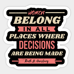 Women Belong In All Places Where Decisions Are Being Made Quote Sticker
